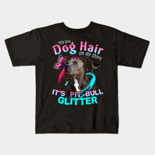 This Dog Hair On My Shirt It's Pitbull Glitter Kids T-Shirt